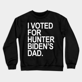 I Voted for Hunter Biden's Dad Crewneck Sweatshirt